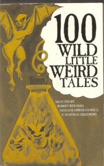 100 Wild Little Weird Tales - Martin H. Greenberg, Stefan R. Dziemianowicz, Robert E. Weinberg