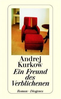 Ein Freund des Verblichenen - Andrey Kurkov, Christa Vogel