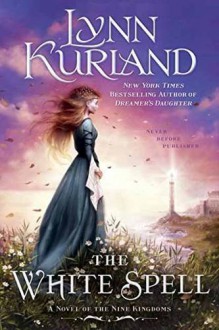 The White Spell (A Novel of the Nine Kingdoms) - Lynn Kurland