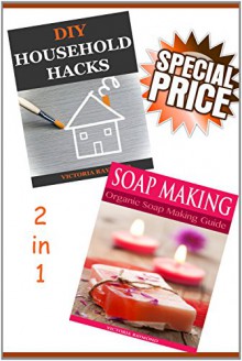 DIY HACKS: DIY Household Hacks & Soap Making Box Set: ** FREE BONUSES** (DIY Household Hacks - Cleaning And Organizing - House Cleaning Secrets - House ... Tips - DIY Gifts - DIY Christmas Gifts) - Victoria Raymond