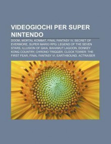 Videogiochi Per Super Nintendo: Doom, Mortal Kombat, Final Fantasy IV, Secret of Evermore, Super Mario RPG: Legend of the Seven Stars - Source Wikipedia
