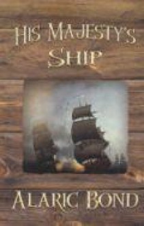 His Majesty's Ship - Alaric Bond