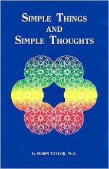 Simple Things and Simple Thoughts - Eldon Taylor