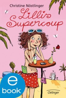 Lillis Supercoup (German Edition) - Christine Nöstlinger