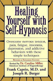 Healing Yourself with Self-Hypnosis: Overcome Nervous Tension Pain Fatigue Insomnia Depression Addictive Behaviors w/ - Frank Caprio, Joseph Berger, Joseph R. Berger