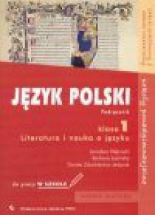 Język polski : literatura i nauka o języku : klasa 1 : podręcznik : szkoły ponadgimnazjalne - zakres podstawowy, zakres rozszerzony : do pracy w szkole - Jarosław Klejnocki, Barbara Łazińska, Dorota Zdunkiewicz-Jedynak