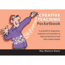 The Creative Teaching Pocketbook (Teachers' Pocketbooks) - Roy Watson-Davis