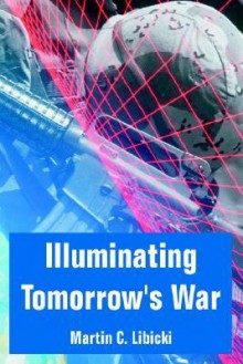 Illuminating Tomorrow's War - Martin C. Libicki