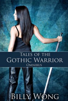 Tales of the Gothic Warrior Omnibus - Billy Wong