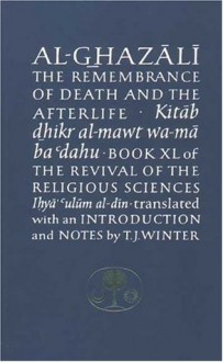 Al-Ghazali on the Remembrance of Death and the Afterlife - Abu Hamid al-Ghazali, Timothy J. Winter