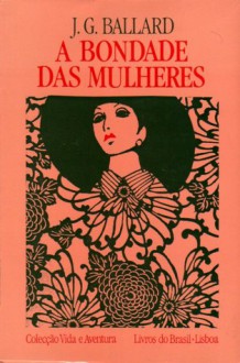 A Bondade das Mulheres - J.G. Ballard