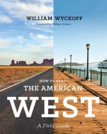 How to Read the American West: A Field Guide - William Wyckoff, William Cronon