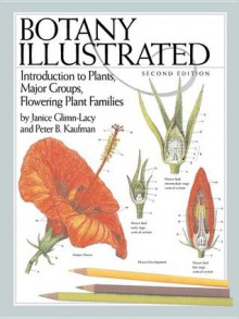 Botany Illustrated: Introduction to Plants, Major Groups, Flowering Plant Families - Janice Glimn-Lacy, Peter B. Kaufman