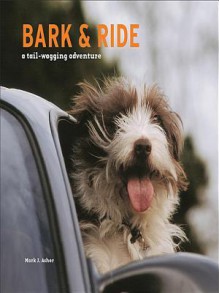 Bark and Ride: A Tail-Wagging Adventure - Mark J. Asher