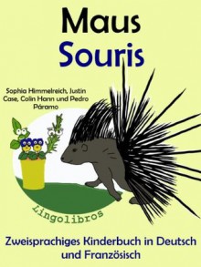 Zweisprachiges Kinderbuch in Deutsch und Französisch: Maus - Souris (Die Serie zum Englisch) - Colin Hann, Pedro Páramo, Sophia Himmelreich, Justin Case