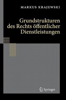 Grundstrukturen Des Rechts Offentlicher Dienstleistungen - Markus Krajewski