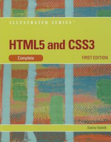 HTML5 and CSS3, Illustrated Complete (Illustrated (Course Technology)) - Sasha Vodnik