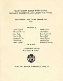 The Northern Tucson Basin Survey: Research Directions and Background Studies - John H. Madsen, John H. Madsen, Paul R. Fish