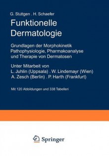 Funktionelle Dermatologie: Grundlagen Der Morphokinetik Pathophysiologie, Pharmakoanalyse Und Therapie Von Dermatosen - G. Stüttgen, Hans Schaefer