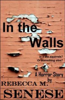 In the Walls: A Horror Story - Rebecca M. Senese