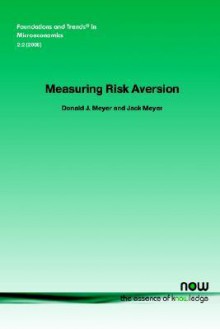 Measuring Risk Aversion (Foundations And Trends(R) In Microeconomics) - Jack A. Meyer