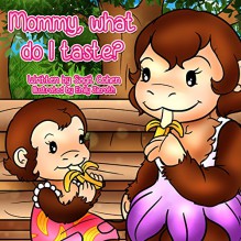 Mommy, What Do I Taste?: Five Senses for Children - Sagit Cohen, Emily Zieroth