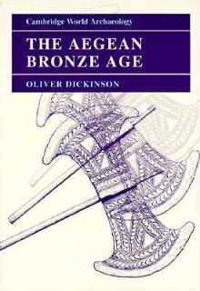 The Aegean Bronze Age (Cambridge World Archaeology) - Oliver Dickinson