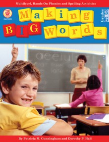 Making Big Words, Grades 3 - 6: Multilevel, Hands-On Spelling and Phonics Activities - Patricia Marr Cunningham, Dorothy P. Hall, Tom Heggie