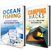 Outdoor Adventure Box Set: Tips and Ideas on Having a Great Camping Trip and Guide to Saltwater Fishing (Beginner's Guide to Camping and Backpacking) - Sarah Benson, Calvin Hale