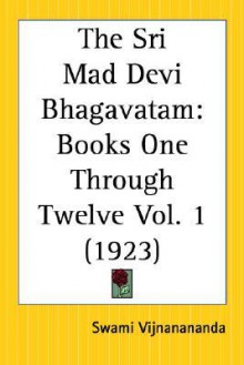 The Sri Mad Devi Bhagavatam: Books One Through Twelve Part 1 - Swami Vijñanananda