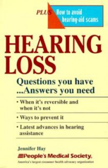 Hearing Loss: Questions You Have--Answers You Need - Jennifer Hay