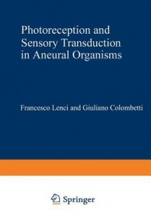 Photoreception and Sensory Transduction in Aneural Organisms - Francesco Lenci