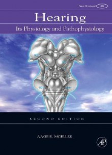 Hearing: Anatomy, Physiology, and Disorders of the Auditory System - Aage R. Møller