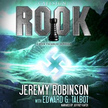 Callsign: Rook, Book 1: A Stan Tremblay - Chess Team Novella - Jeremy Robinson, Edward G. Talbot, Jeffrey Kafer, Breakneck Media