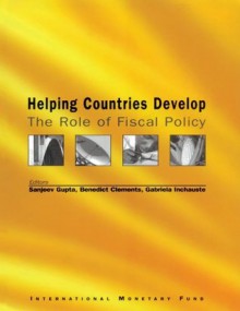 Helping Countries Develop: The Role of Fiscal Policy - Benedict J. Clements, Sanjeev Gupta, Gabriela Inchauste