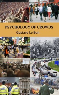 Psychology of Crowds (Annotated) - Gustave Le Bon