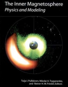 The Inner Magnetosphere: Physics and Modeling - American Geophysical Union, Nikolai A. Tsyganenko, Reiner H. W. Friedel