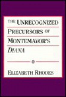 The Unrecognized Precursors Of Montemayor's Diana - Elizabeth Rhodes