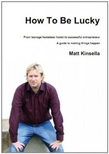 How To Be Lucky - Matt Kinsella