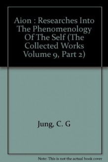 The Collected Works of C. G. jung, Vol. 9 Part II, Aion - Researches Into Phenomenology of the Self, Bollingen Series XX, second Edition - C.G. Jung