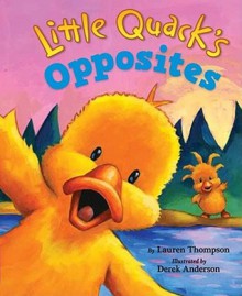 Little Quack's Opposites - Lauren Thompson, Derek Anderson