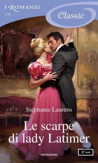 Le scarpe di lady Latimer (I Romanzi Classic) - Stephanie Laurens, Giuliano Claudio Acunzoli