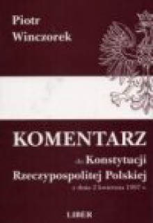 Komentarz do Konstytucji Rzeczypospolitej Polskiej z dnia 2 kwietnia 1997 r. - Piotr Winczorek