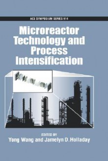 Microreactor Technology and Process Intensification Acsss 914 - Yong Wang