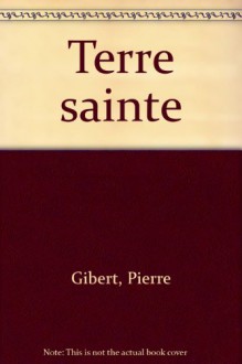 Terre sainte: Dessins de Malel (French Edition) - Pierre Gibert