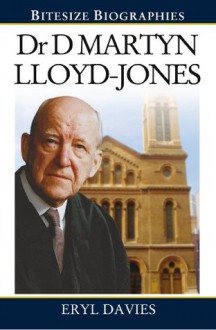 Dr Martyn Lloyd-Jones: A Bite-size biography of Dr Martyn Lloyd-Jones (Bitesize Biographies) - Eryl Davies