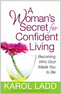 A Woman's Secret for Confident Living - Karol Ladd