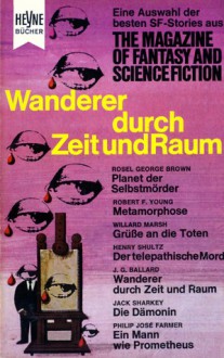 Wanderer durch Zeit und Raum - Walter Ernsting, J.G. Ballard, Rosel George Brown, Bryce Walton, Robert F. Young, Willard Marsh, Henry Shultz, Jack Sharkey, Philip José Farmer