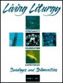 Living Liturgy: Spirituality, Celebration, and Catechesis for Sundays and Solominities - Joyce Ann Zimmerman, Thomas A. Greisen, Kathleen Harmon