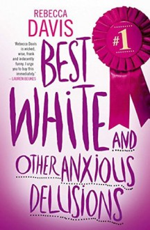 Best White and Other Anxious
Delusions - Rebecca Davis